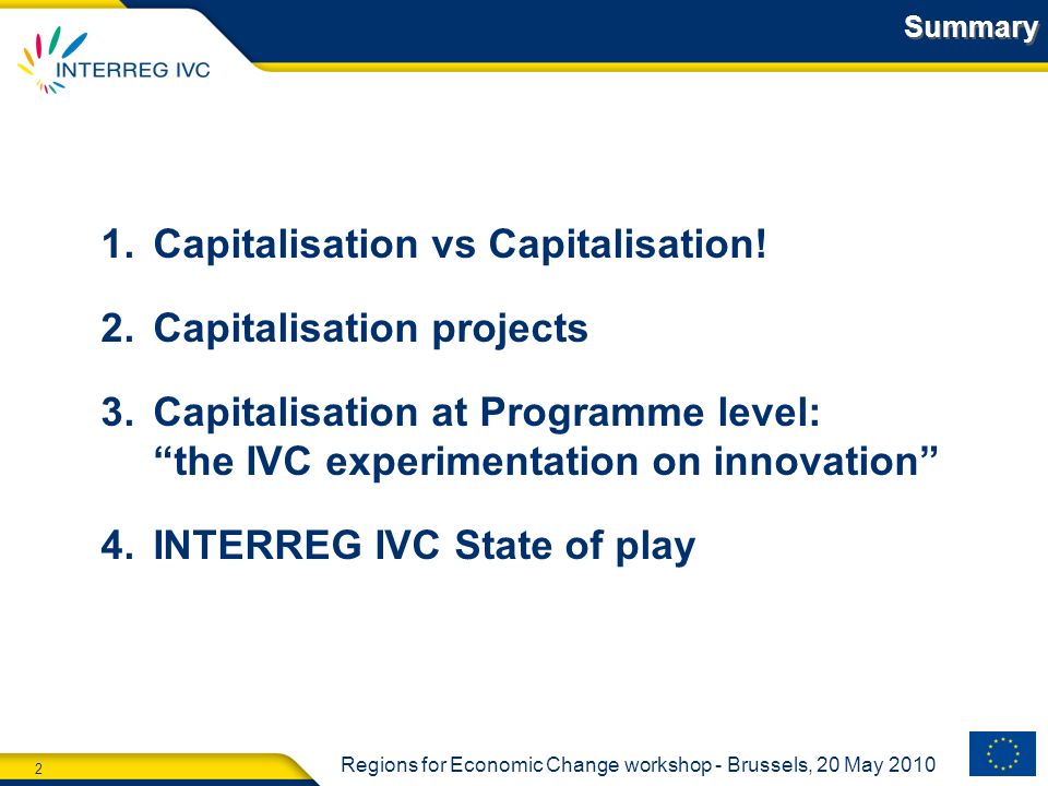 2 Regions for Economic Change workshop - Brussels, 20 May 2010 Summary 1.Capitalisation vs Capitalisation.
