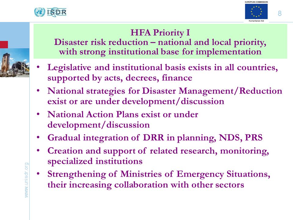 8 Legislative and institutional basis exists in all countries, supported by acts, decrees, finance National strategies for Disaster Management/Reduction exist or are under development/discussion National Action Plans exist or under development/discussion Gradual integration of DRR in planning, NDS, PRS Creation and support of related research, monitoring, specialized institutions Strengthening of Ministries of Emergency Situations, their increasing collaboration with other sectors HFA Priority I Disaster risk reduction – national and local priority, with strong institutional base for implementation