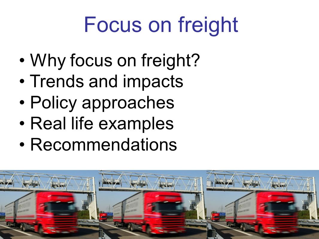 Focus on freight Why focus on freight.
