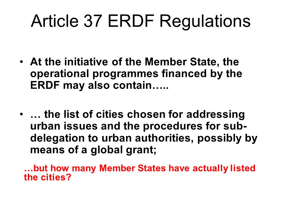 Article 37 ERDF Regulations At the initiative of the Member State, the operational programmes financed by the ERDF may also contain…..