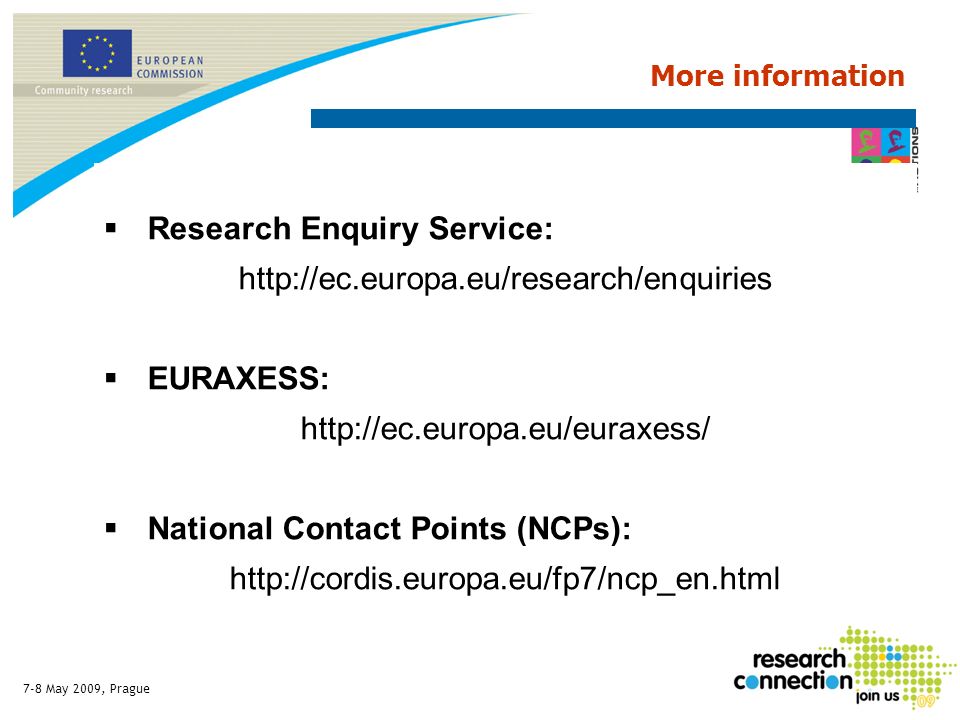7-8 May 2009, Prague Research Enquiry Service:   EURAXESS:   National Contact Points (NCPs):   More information