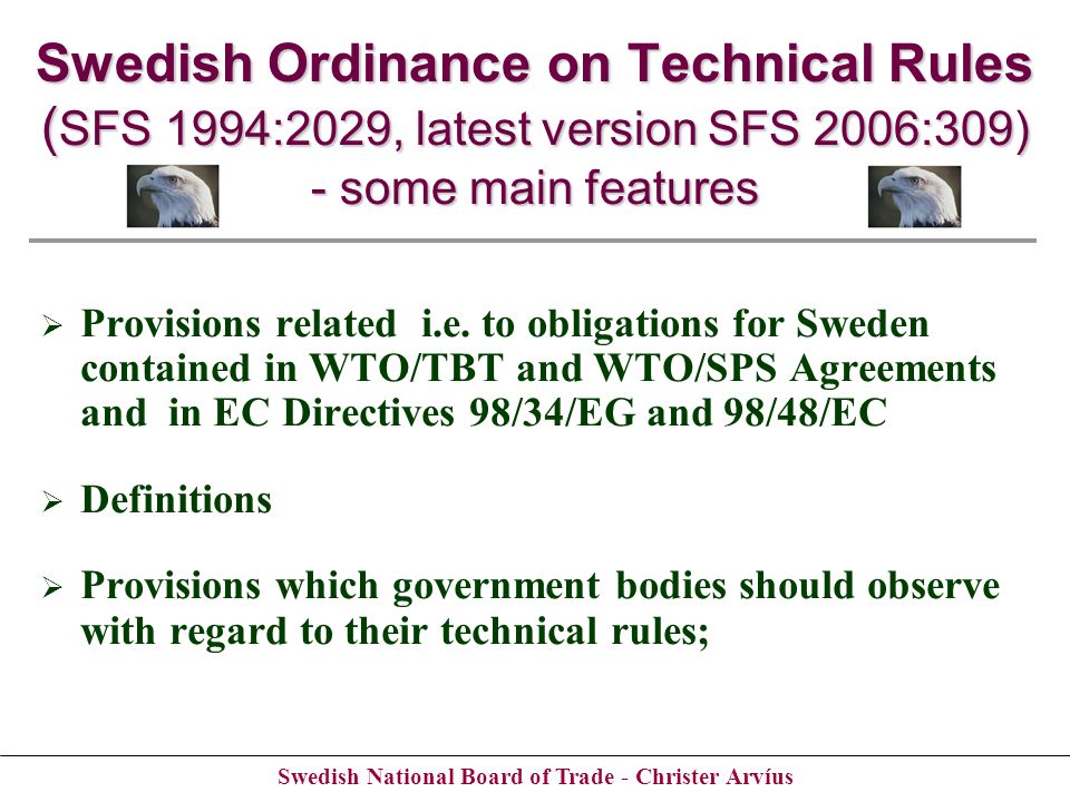 Swedish National Board of Trade - Christer Arvíus Swedish Ordinance on Technical Rules ( SFS 1994:2029, latest version SFS 2006:309) - some main features Provisions related i.e.