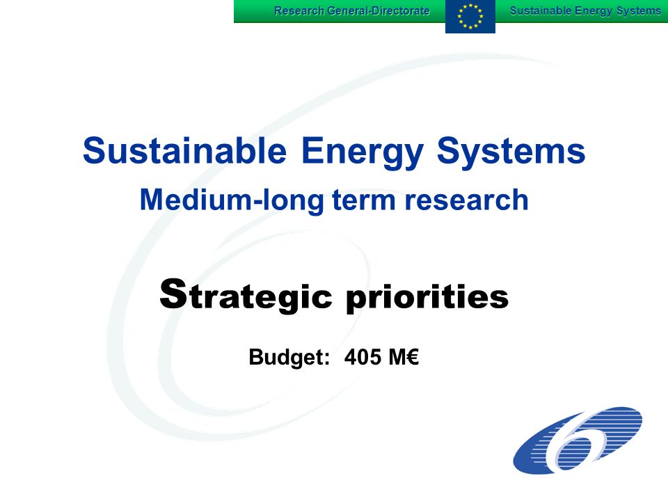 Research General-Directorate Sustainable Energy Systems Sustainable Energy Systems Medium-long term research S trategic priorities Budget: 405 M