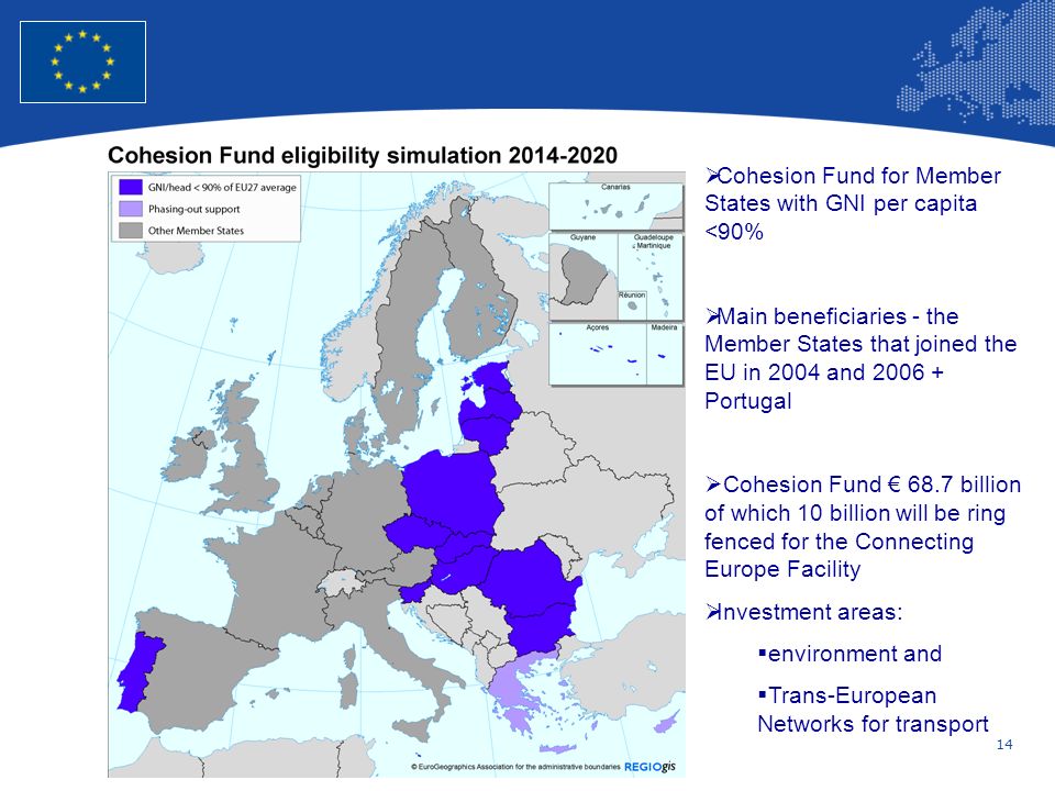 14 European Union Regional Policy – Employment, Social Affairs and Inclusion Cohesion Fund for Member States with GNI per capita <90% Main beneficiaries - the Member States that joined the EU in 2004 and Portugal Cohesion Fund 68.7 billion of which 10 billion will be ring fenced for the Connecting Europe Facility Investment areas: environment and Trans-European Networks for transport