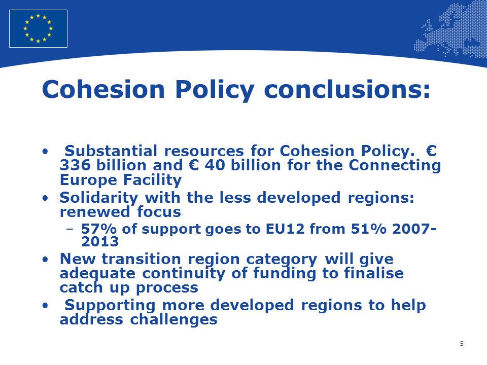 5 European Union Regional Policy – Employment, Social Affairs and Inclusion Cohesion Policy conclusions: Substantial resources for Cohesion Policy.