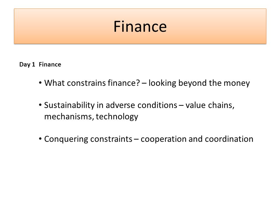 Finance Day 1 Finance What constrains finance.