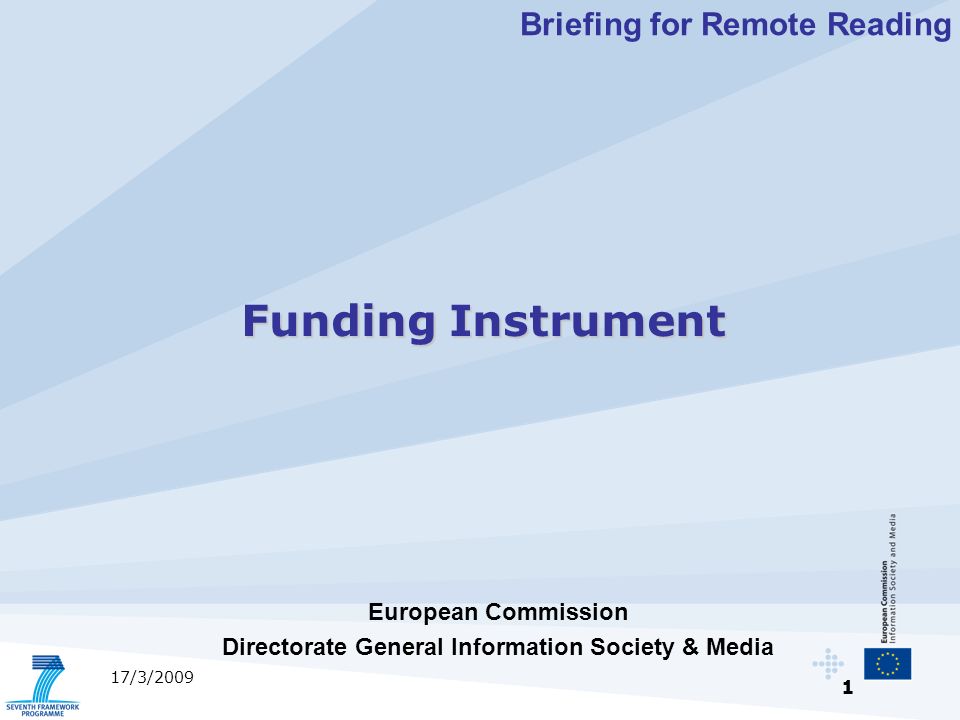 1 17/3/2009 European Commission Directorate General Information Society & Media Funding Instrument Briefing for Remote Reading