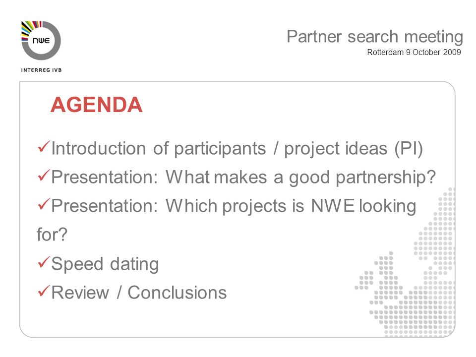 Introduction of participants / project ideas (PI) Presentation: What makes a good partnership.
