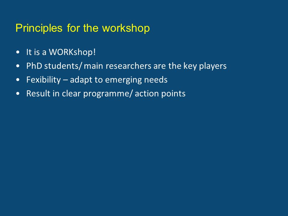 Principles for the workshop It is a WORKshop.