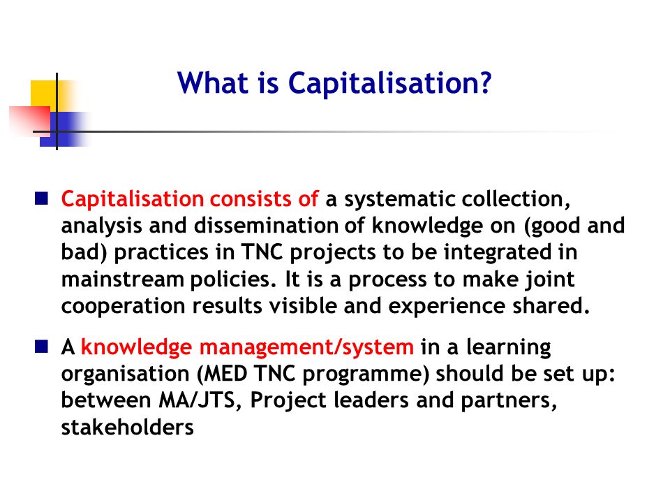 Capitalisation consists of a systematic collection, analysis and dissemination of knowledge on (good and bad) practices in TNC projects to be integrated in mainstream policies.