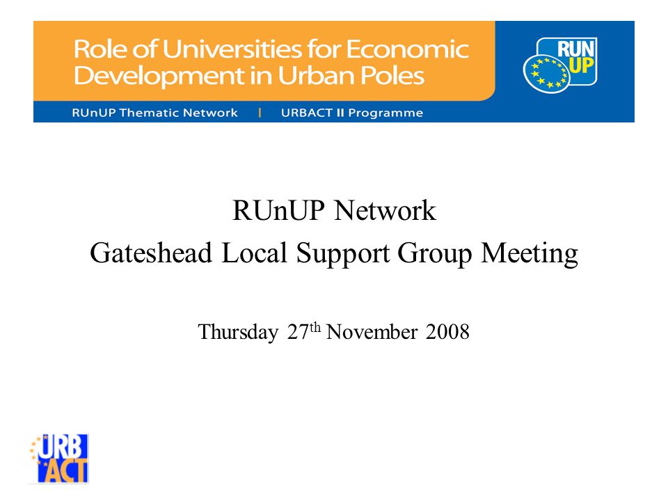 RUnUP Network Gateshead Local Support Group Meeting Thursday 27 th November 2008