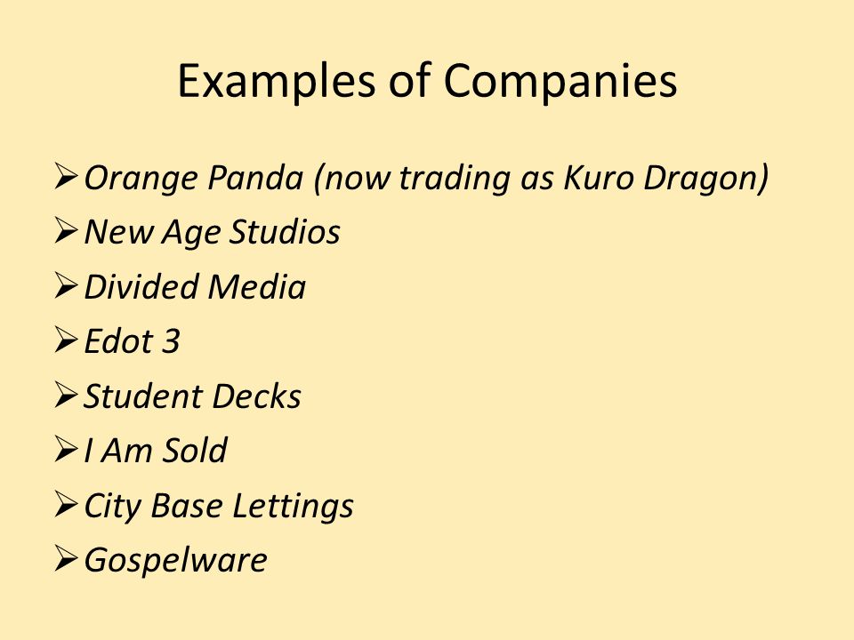 Examples of Companies Orange Panda (now trading as Kuro Dragon) New Age Studios Divided Media Edot 3 Student Decks I Am Sold City Base Lettings Gospelware