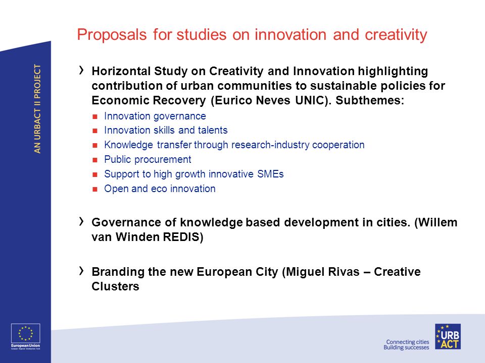 Proposals for studies on innovation and creativity Horizontal Study on Creativity and Innovation highlighting contribution of urban communities to sustainable policies for Economic Recovery (Eurico Neves UNIC).