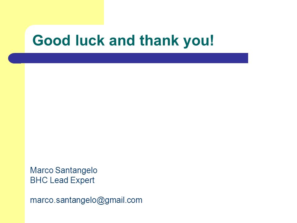 Good luck and thank you! Marco Santangelo BHC Lead Expert