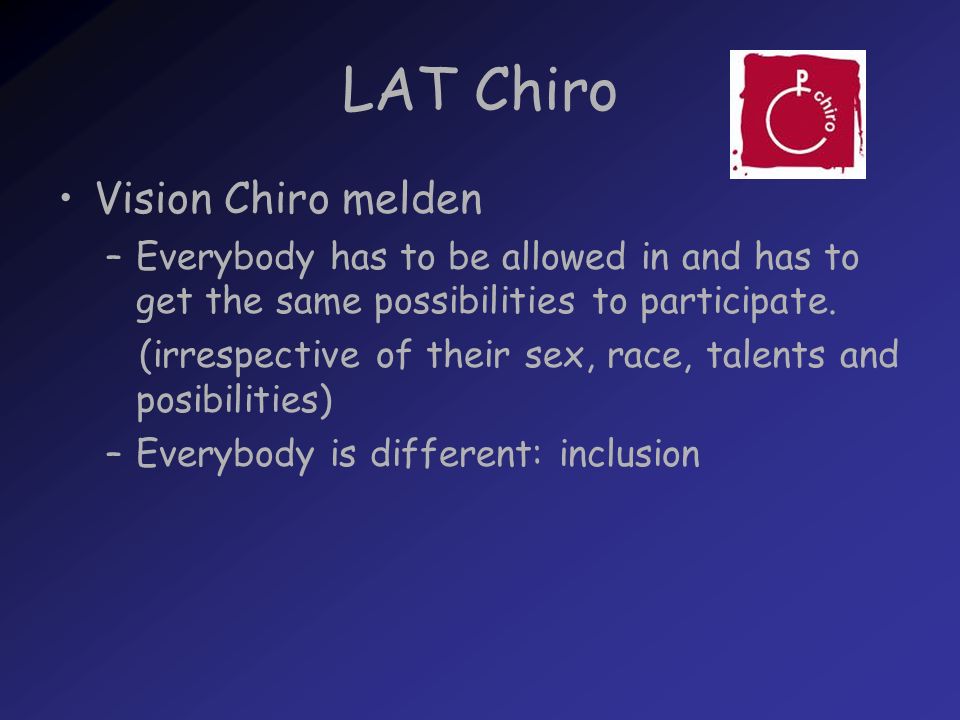 LAT Chiro Vision Chiro melden –Everybody has to be allowed in and has to get the same possibilities to participate.