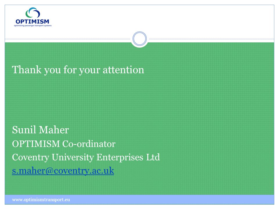 Thank you for your attention Sunil Maher OPTIMISM Co-ordinator Coventry University Enterprises Ltd