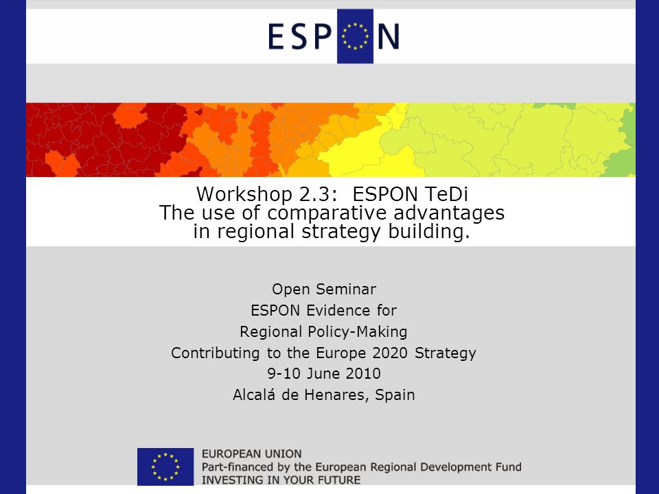 Workshop 2.3: ESPON TeDi The use of comparative advantages in regional strategy building.