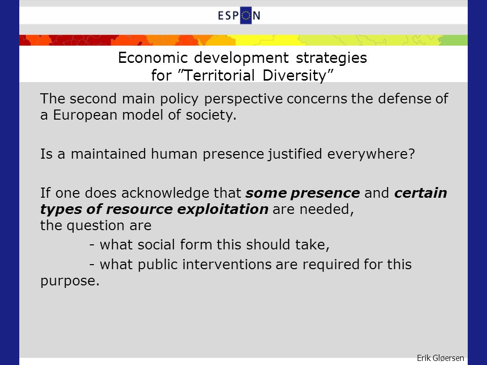 Erik Gløersen Economic development strategies for Territorial Diversity The second main policy perspective concerns the defense of a European model of society.
