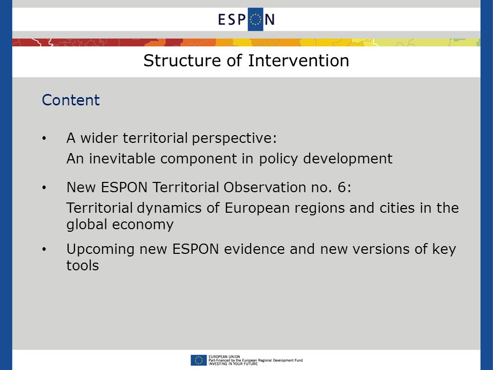 Structure of Intervention Content A wider territorial perspective: An inevitable component in policy development New ESPON Territorial Observation no.