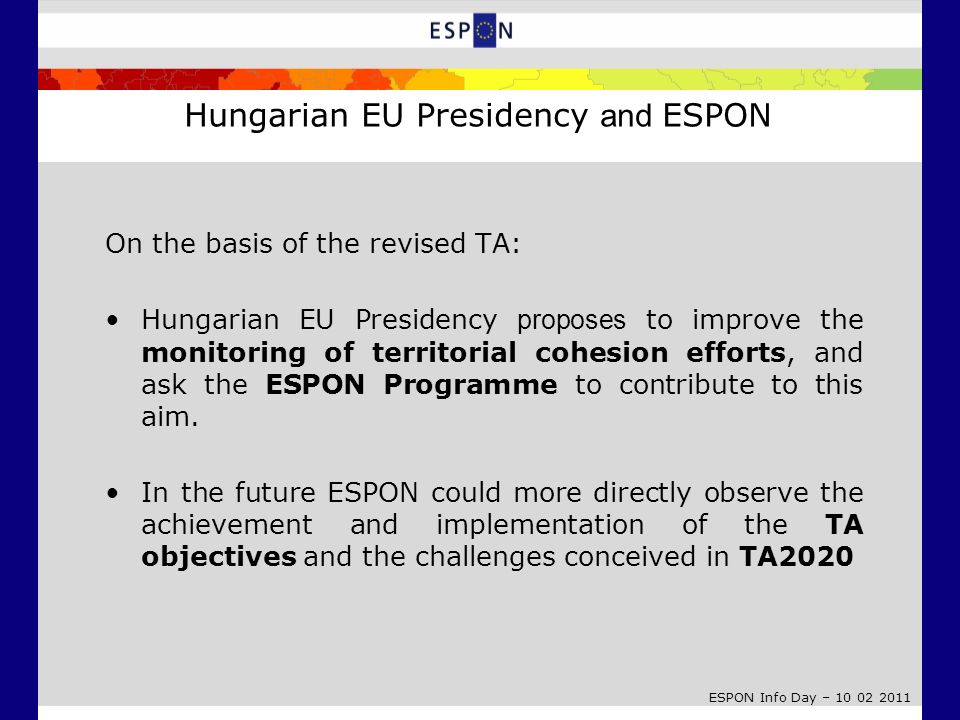 ESPON Info Day – On the basis of the revised TA: Hungarian EU Presidency proposes to improve the monitoring of territorial cohesion efforts, and ask the ESPON Programme to contribute to this aim.