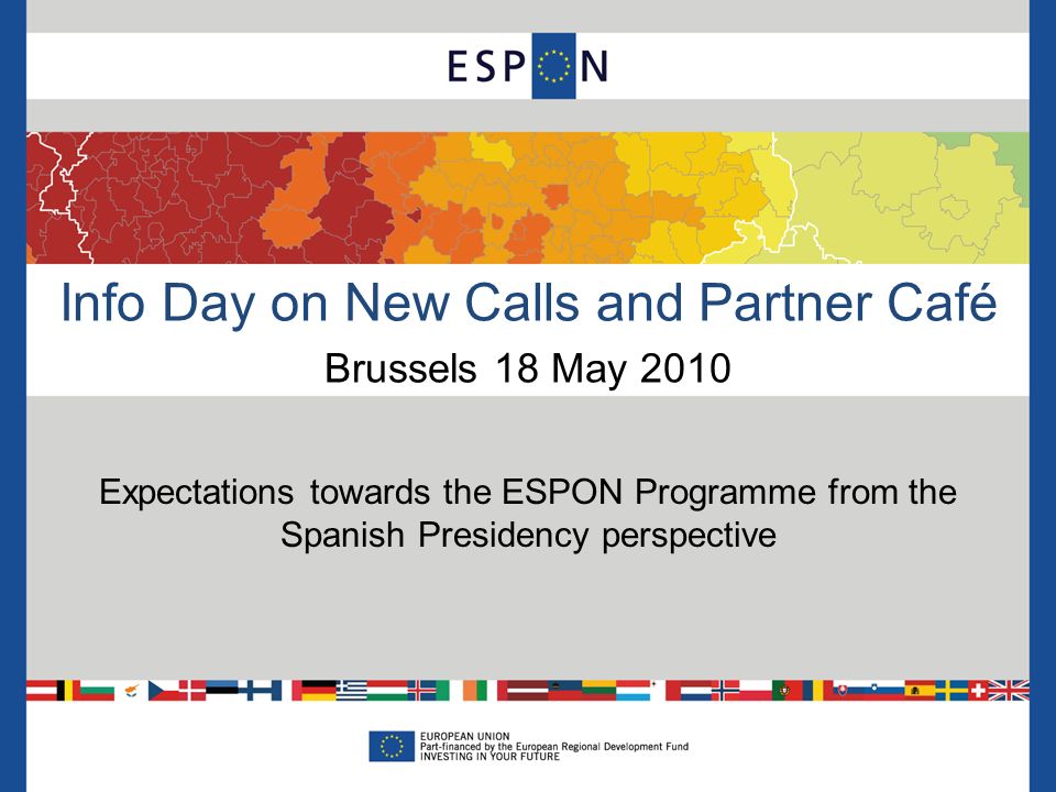 Info Day on New Calls and Partner Café Brussels 18 May 2010 Expectations towards the ESPON Programme from the Spanish Presidency perspective