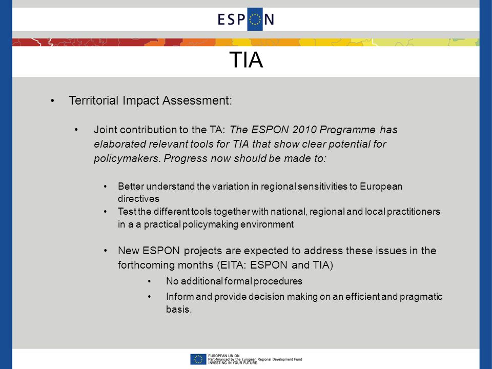 TIA Territorial Impact Assessment: Joint contribution to the TA: The ESPON 2010 Programme has elaborated relevant tools for TIA that show clear potential for policymakers.