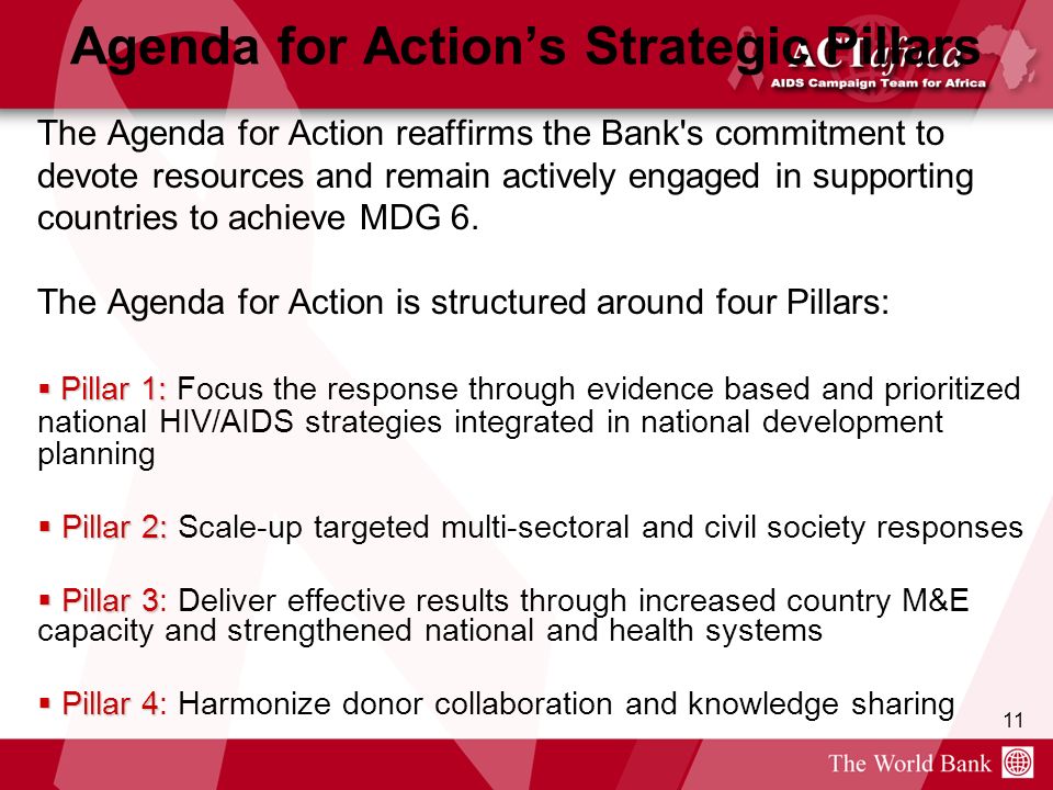 11 Agenda for Actions Strategic Pillars The Agenda for Action reaffirms the Bank s commitment to devote resources and remain actively engaged in supporting countries to achieve MDG 6.