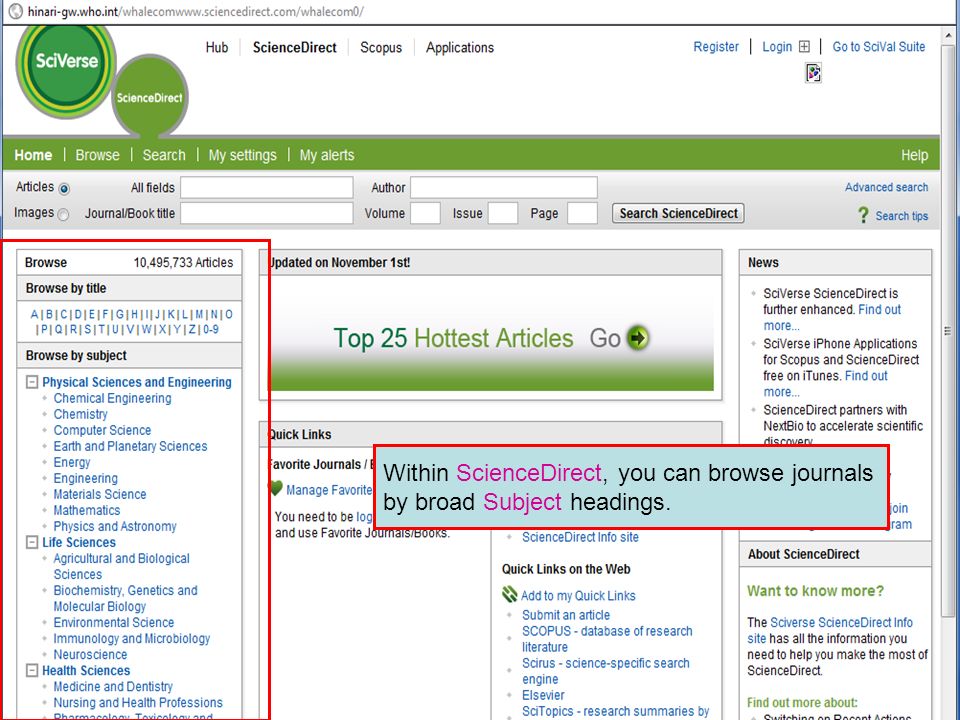 Science Direct 10 Within ScienceDirect, you can browse journals by broad Subject headings.