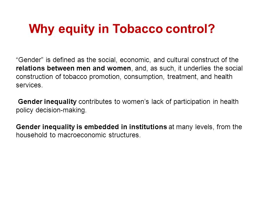 Gender is defined as the social, economic, and cultural construct of the relations between men and women, and, as such, it underlies the social construction of tobacco promotion, consumption, treatment, and health services.