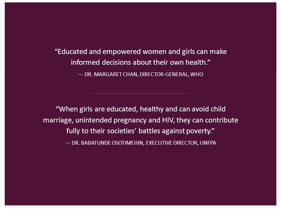 Educated and empowered women and girls can make informed decisions about their own health.