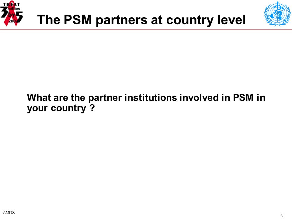 8 AMDS The PSM partners at country level What are the partner institutions involved in PSM in your country