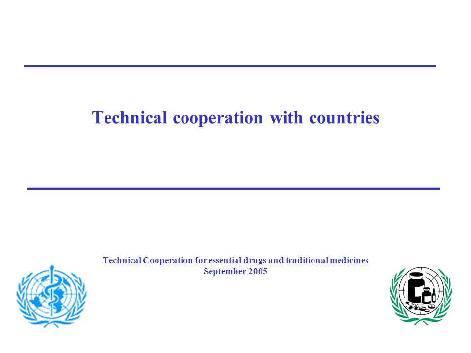 Technical cooperation with countries Technical Cooperation for essential drugs and traditional medicines September 2005