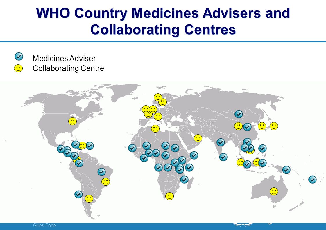 WHO-Technical Briefing Seminar | 03 November 2010 Gilles Forte 4 |4 | WHO Country Medicines Advisers and Collaborating Centres Collaborating Centre Medicines Adviser