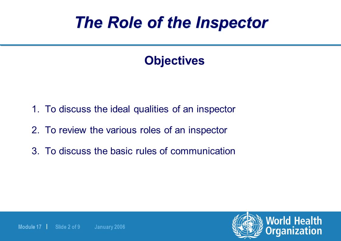 Module 17 | Slide 2 of 9 January 2006 The Role of the Inspector Objectives 1.