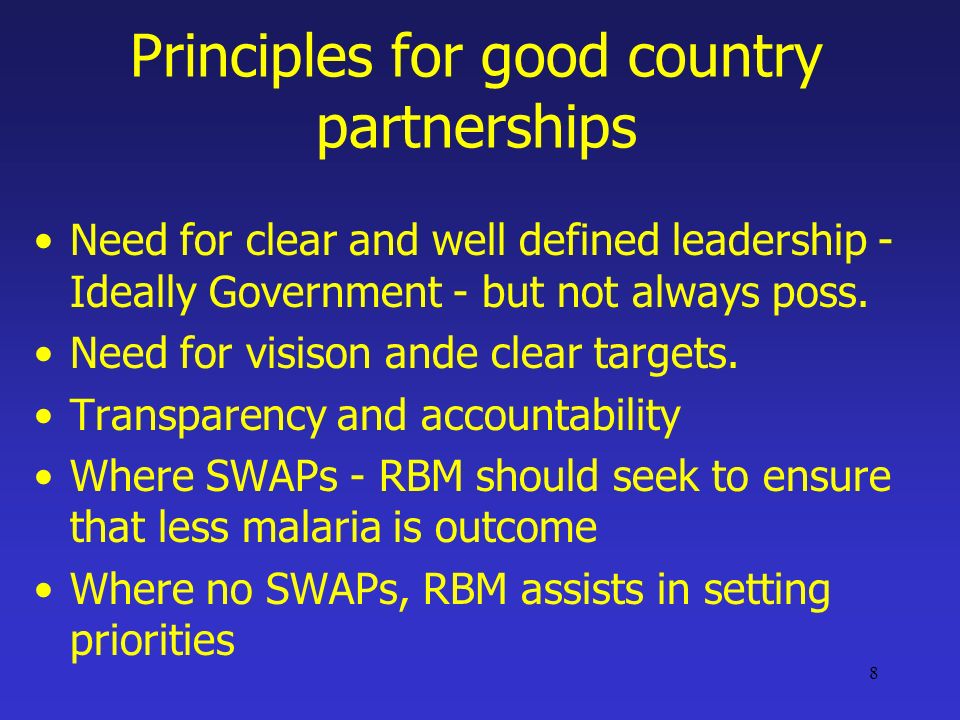 8 Principles for good country partnerships Need for clear and well defined leadership - Ideally Government - but not always poss.