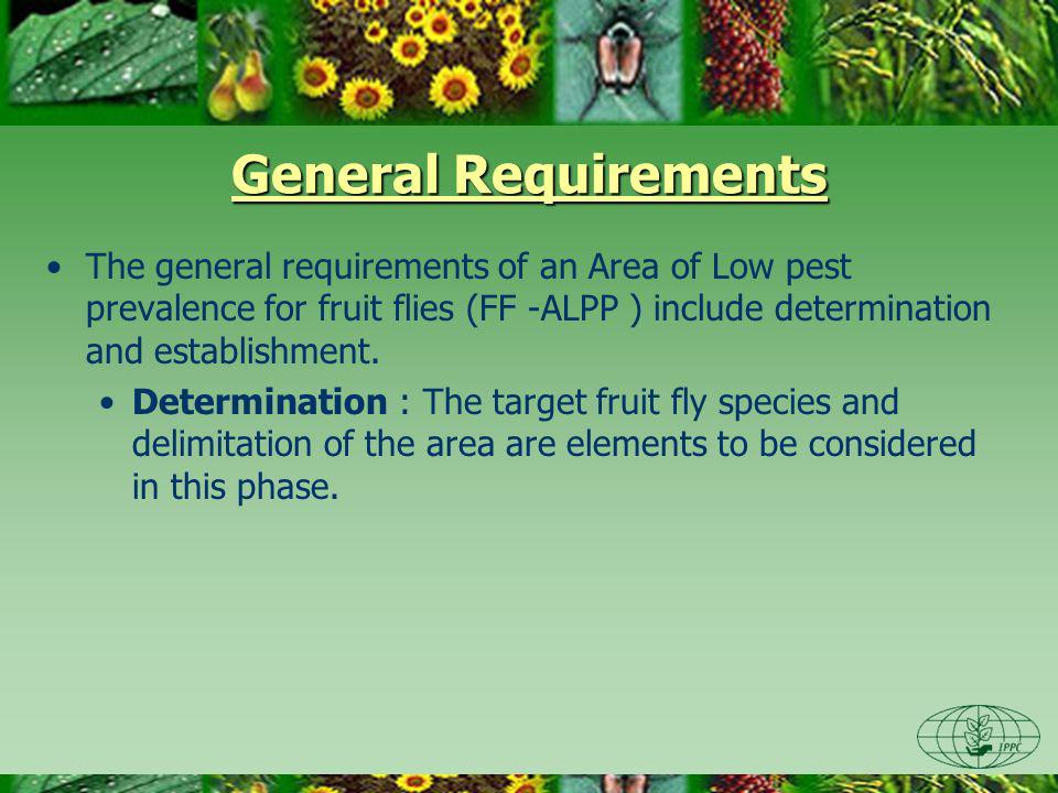 General Requirements The general requirements of an Area of Low pest prevalence for fruit flies (FF -ALPP ) include determination and establishment.