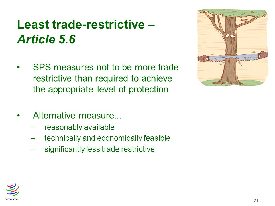 21 SPS measures not to be more trade restrictive than required to achieve the appropriate level of protection Alternative measure...