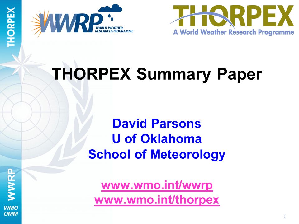 WWRP 1 THORPEX Summary Paper David Parsons U of Oklahoma School of Meteorology