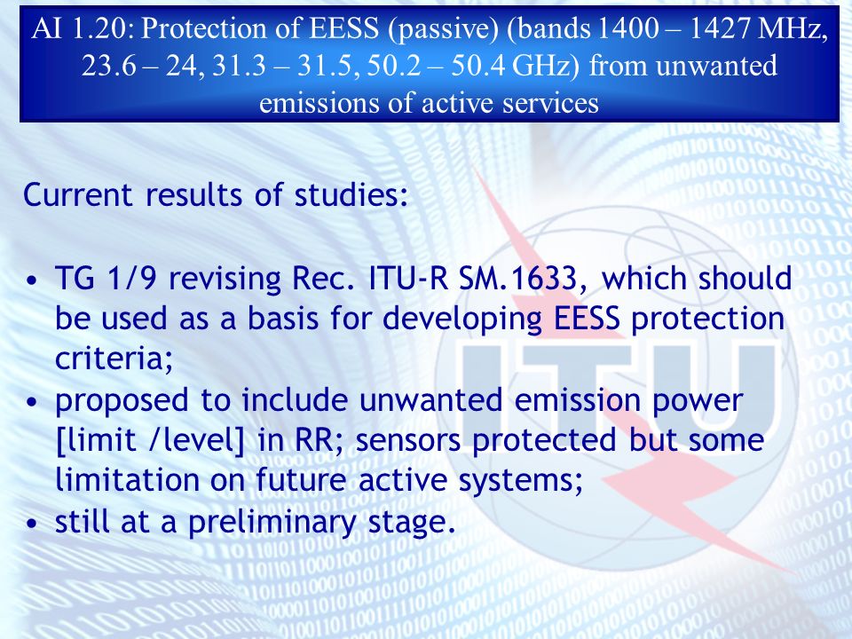 AI 1.20: Protection of EESS (passive) (bands 1400 – 1427 MHz, 23.6 – 24, 31.3 – 31.5, 50.2 – 50.4 GHz) from unwanted emissions of active services Current results of studies: TG 1/9 revising Rec.