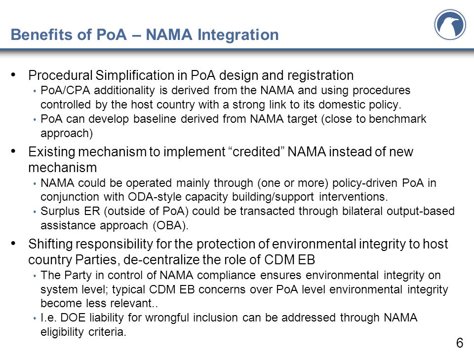 Benefits of PoA – NAMA Integration Procedural Simplification in PoA design and registration PoA/CPA additionality is derived from the NAMA and using procedures controlled by the host country with a strong link to its domestic policy.
