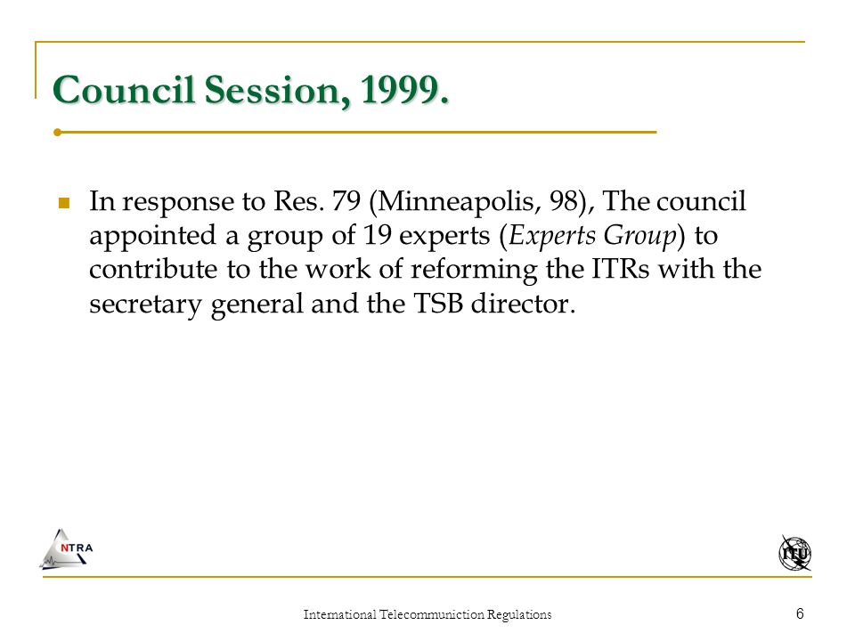 International Telecommuniction Regulations 6 Council Session, 1999.