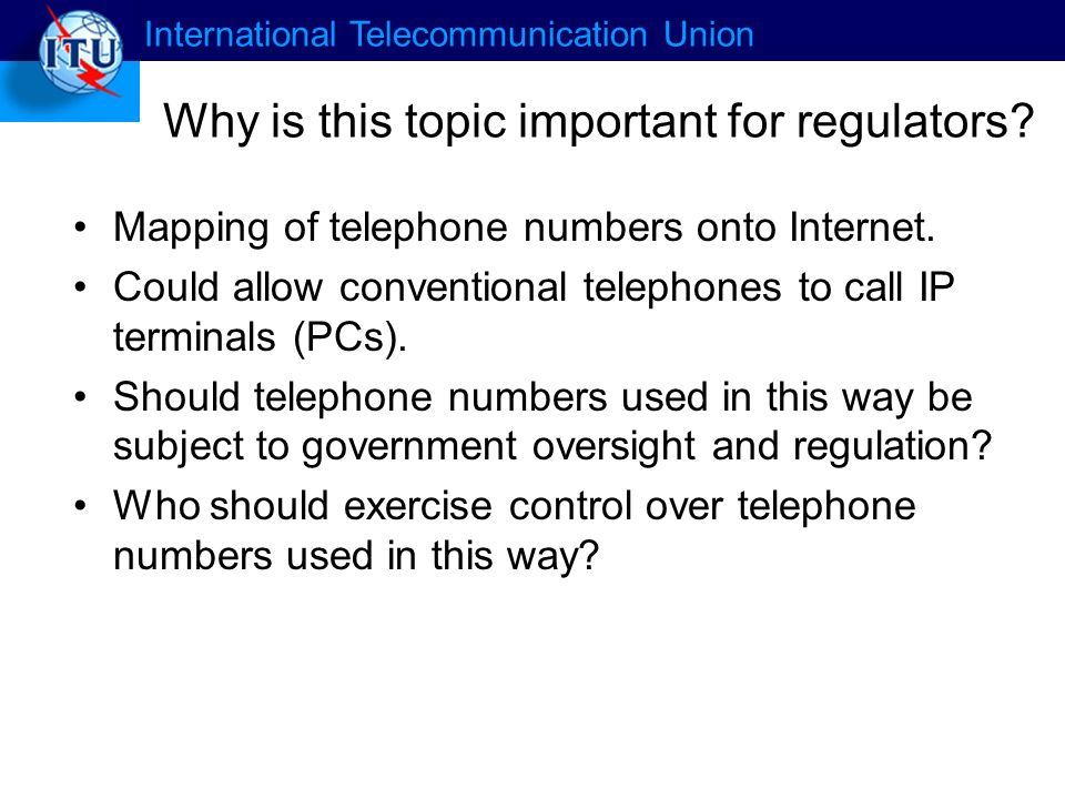 International Telecommunication Union Why is this topic important for regulators.