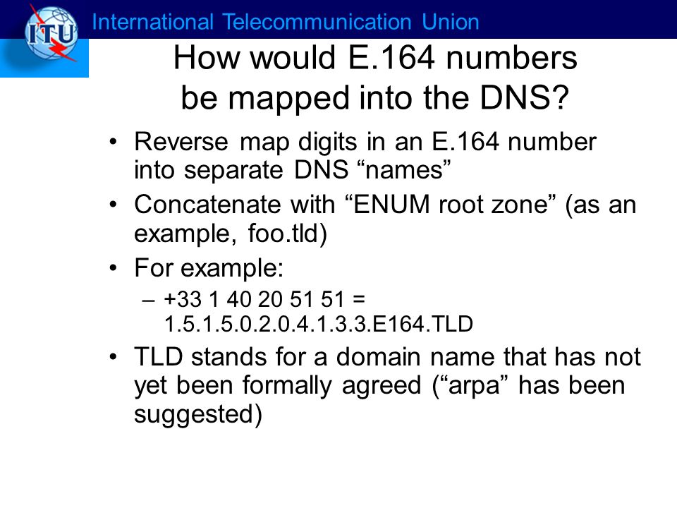 International Telecommunication Union How would E.164 numbers be mapped into the DNS.