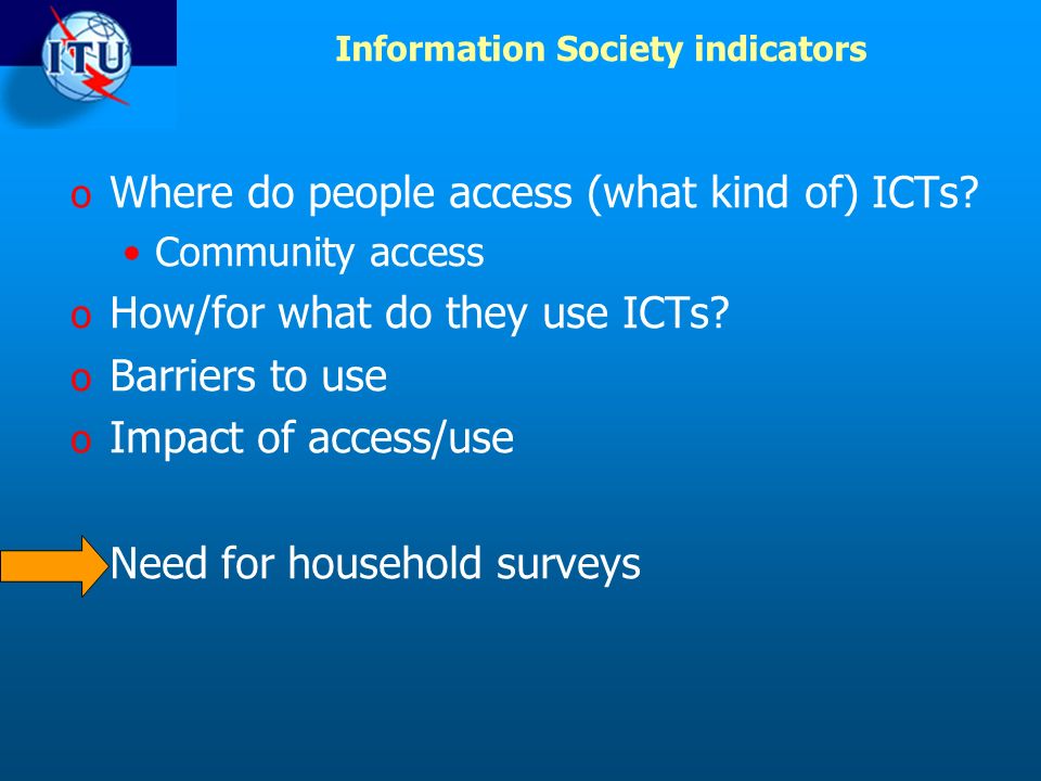 Information Society indicators o Where do people access (what kind of) ICTs.