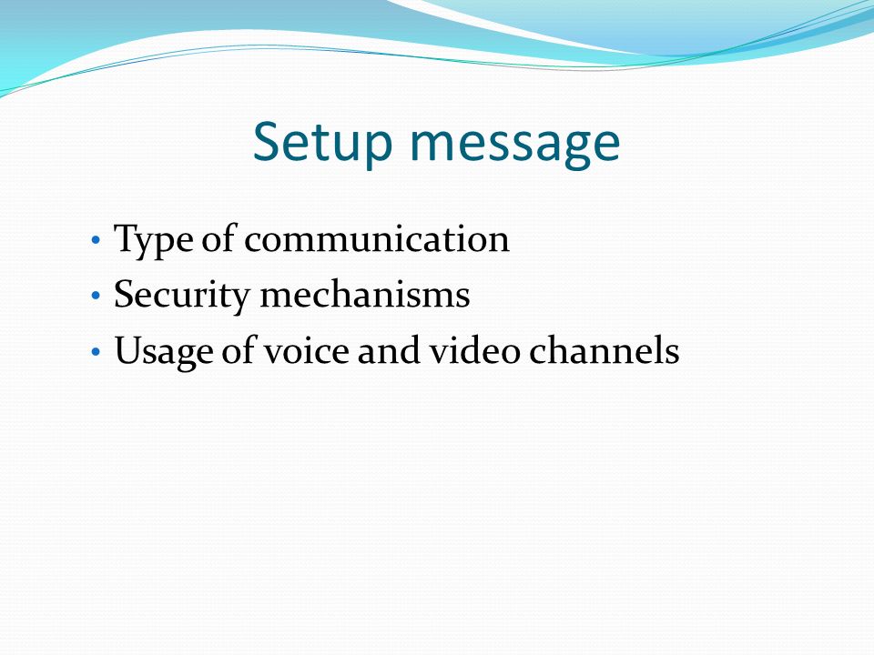 Setup message Type of communication Security mechanisms Usage of voice and video channels