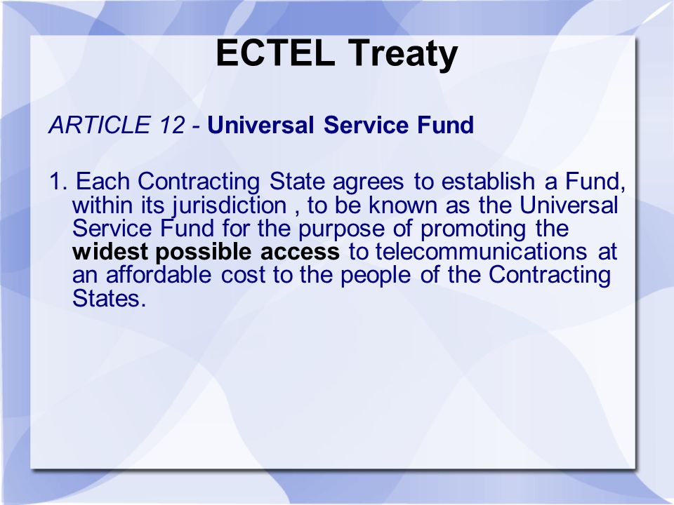 ECTEL Treaty ARTICLE 12 - Universal Service Fund 1.