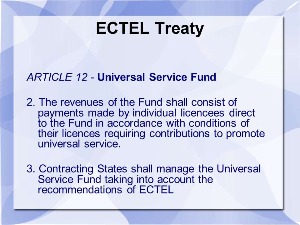 ECTEL Treaty ARTICLE 12 - Universal Service Fund 2.