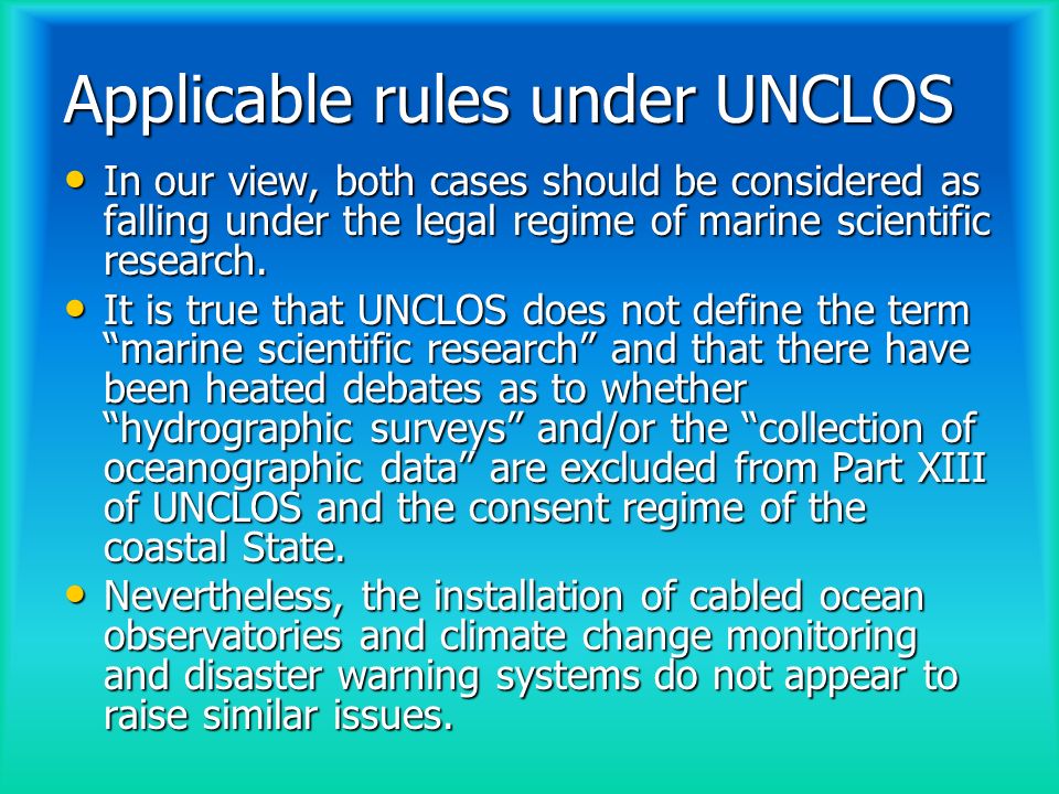 Applicable rules under UNCLOS In our view, both cases should be considered as falling under the legal regime of marine scientific research.