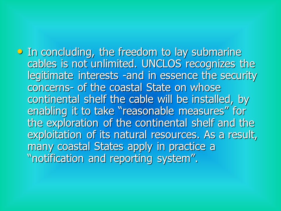 In concluding, the freedom to lay submarine cables is not unlimited.