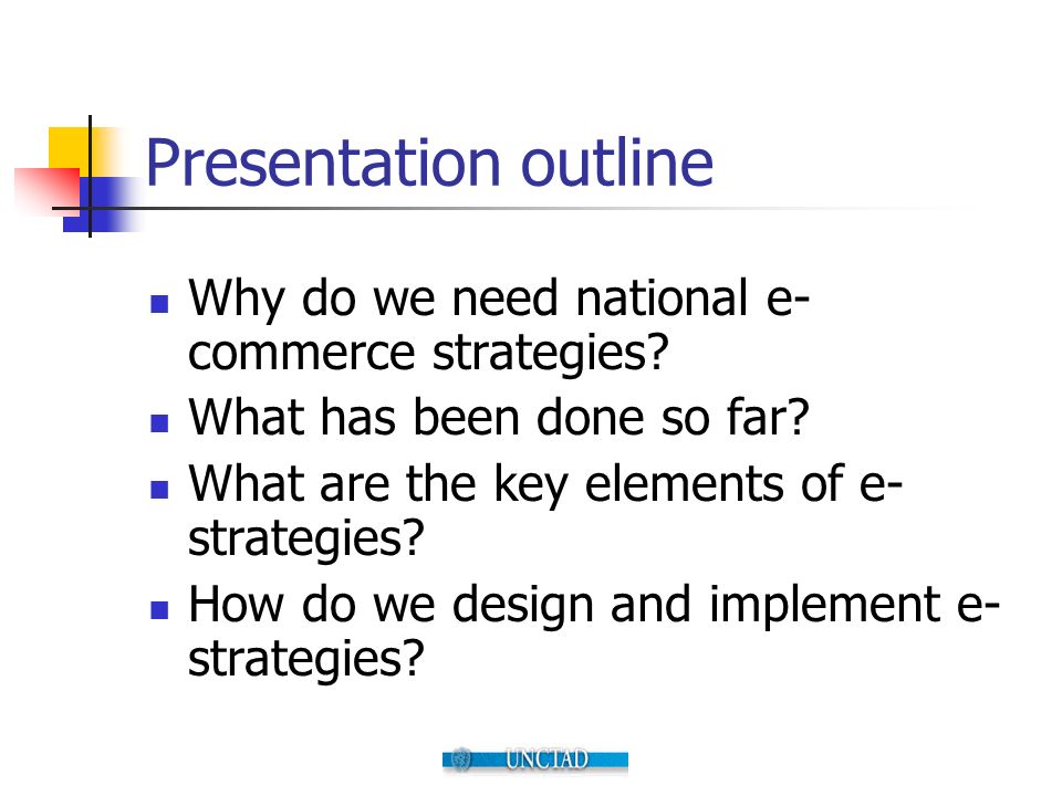 Presentation outline Why do we need national e- commerce strategies.